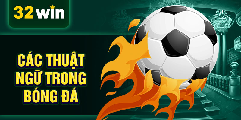 Các thuật ngữ trong bóng đá Các thuật ngữ trong bóng đá