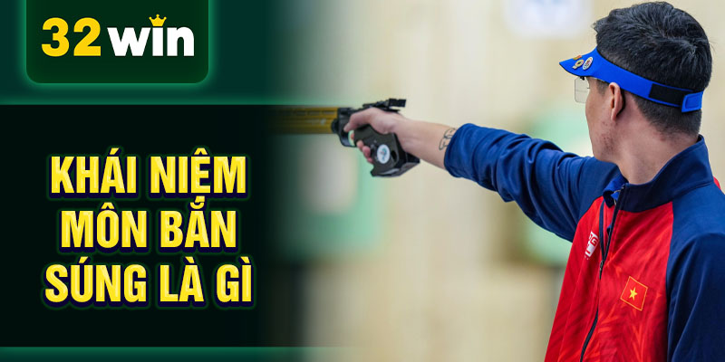 Khái niệm môn bắn súng là gì Khái niệm môn bắn súng là gì
