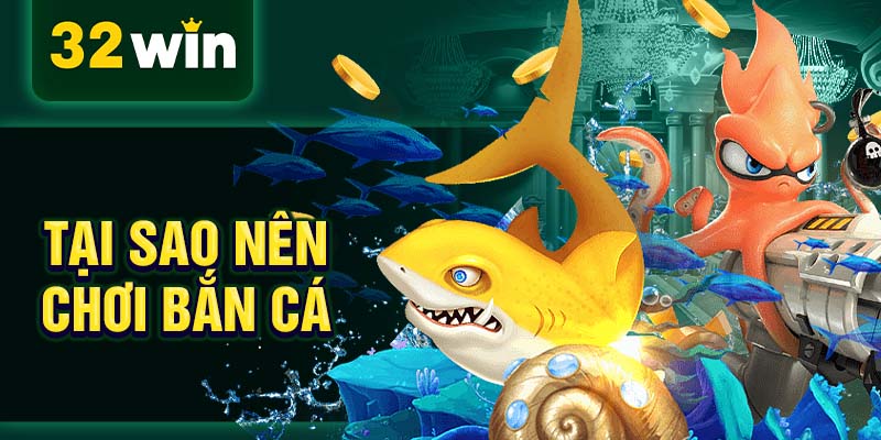Tại sao nên chơi bắn cá Tại sao nên chơi bắn cá