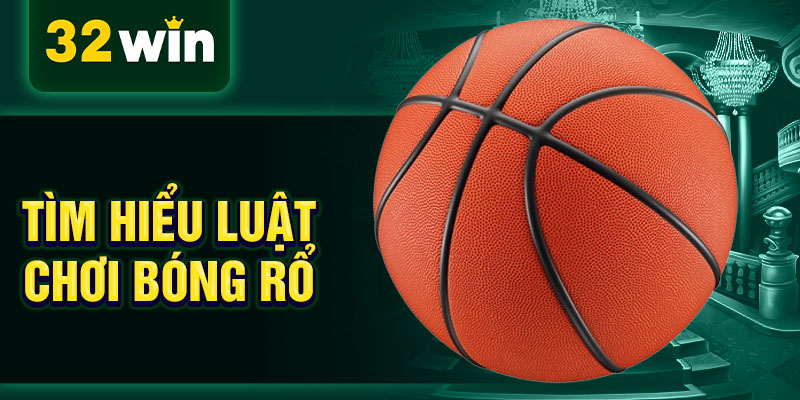 Tìm hiểu luật chơi bóng rổ Tìm hiểu luật chơi bóng rổ
