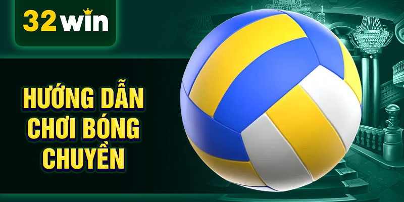 Hướng dẫn chơi bóng chuyền Hướng dẫn chơi bóng chuyền