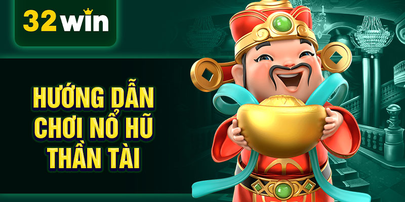 Hướng dẫn chơi nổ hũ thần tài Hướng dẫn chơi nổ hũ thần tài