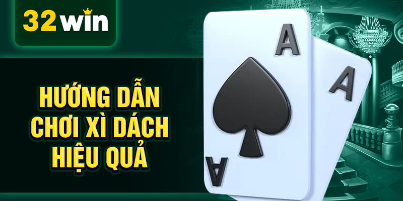 Hướng dẫn chơi xì dách hiệu quả Hướng dẫn chơi xì dách hiệu quả