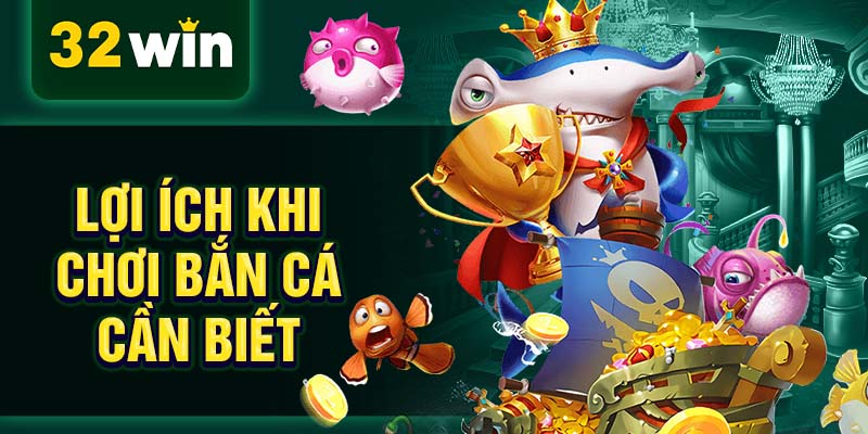 Lợi ích khi chơi bắn cá cần biết Lợi ích khi chơi bắn cá cần biết