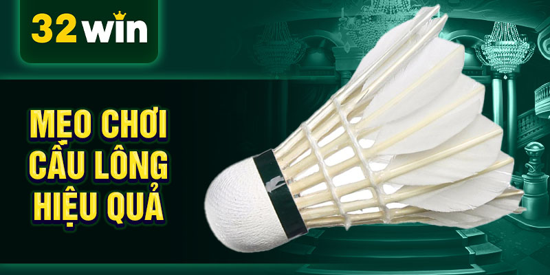Mẹo chơi cầu lông hiệu quả Mẹo chơi cầu lông hiệu quả
