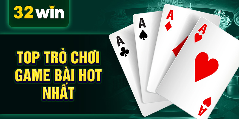Top trò chơi game bài hot nhất Top trò chơi game bài hot nhất