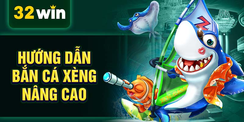 Hướng dẫn bắn cá xèng nâng cao Hướng dẫn bắn cá xèng nâng cao