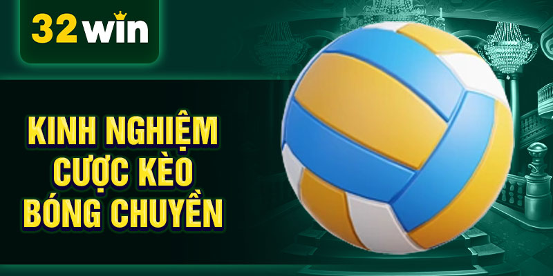 Kinh nghiệm cược kèo bóng chuyền Kinh nghiệm cược kèo bóng chuyền