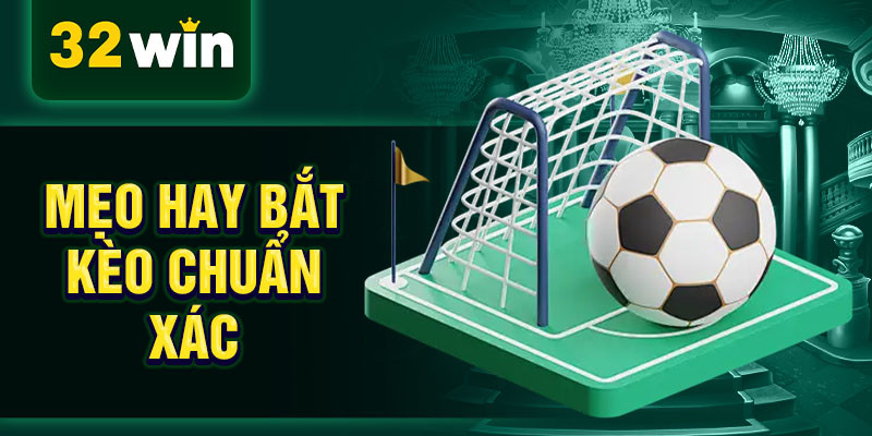 Mẹo hay bắt kèo chuẩn xác Mẹo hay bắt kèo chuẩn xác