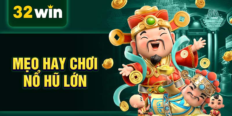 Mẹo hay chơi nổ hũ lớn Mẹo hay chơi nổ hũ lớn